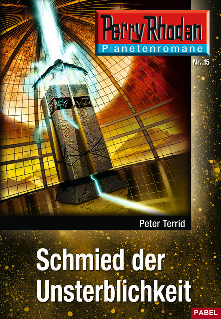 Planetenroman 15: Schmied der Unsterblichkeit, Peter Terrid