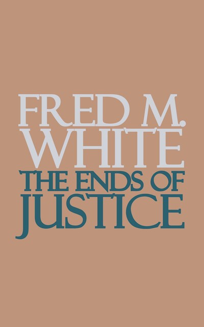 The Ends of Justice, Fred M.White