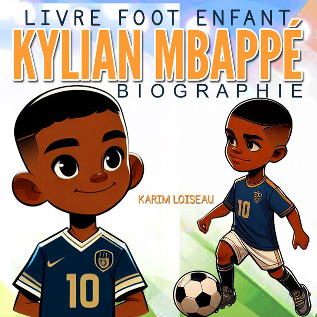 Livre Foot Enfant – KYLIAN MBAPPÉ Biographie, Karim Loiseau