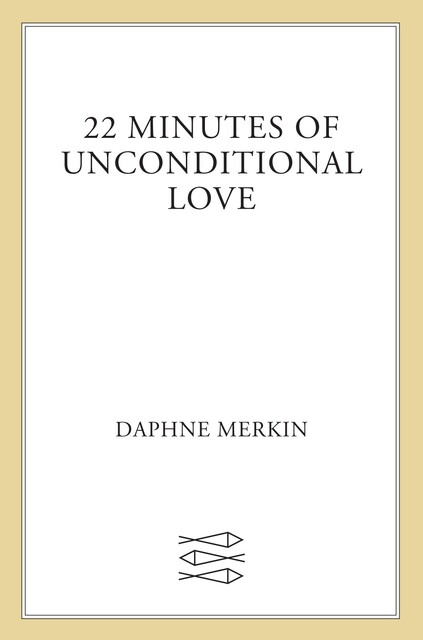 22 Minutes of Unconditional Love, Daphne Merkin