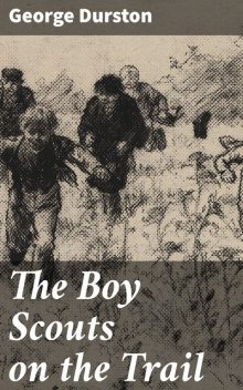 The Boy Scouts on the Trail, George Durston