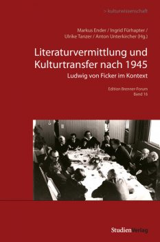 Literaturvermittlung und Kulturtransfer nach 1945, Ulrike Tanzer, Markus Ender, Anton Unterkircher, Ingrid Fürhapter