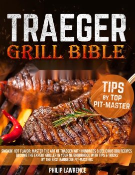 Traeger Grill Bible, Philip Lawrence