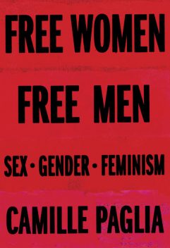 Free Women, Free Men: Sex, Gender, Feminism, Camille Paglia