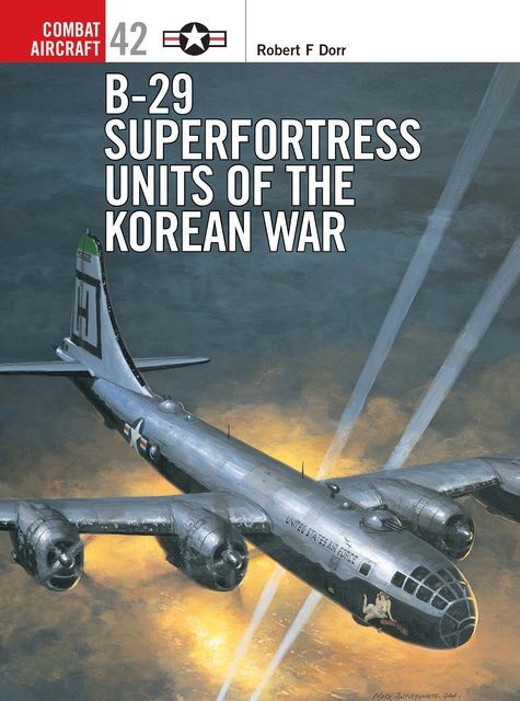 B-29 Superfortress Units of the Korean War, Robert F. Dorr