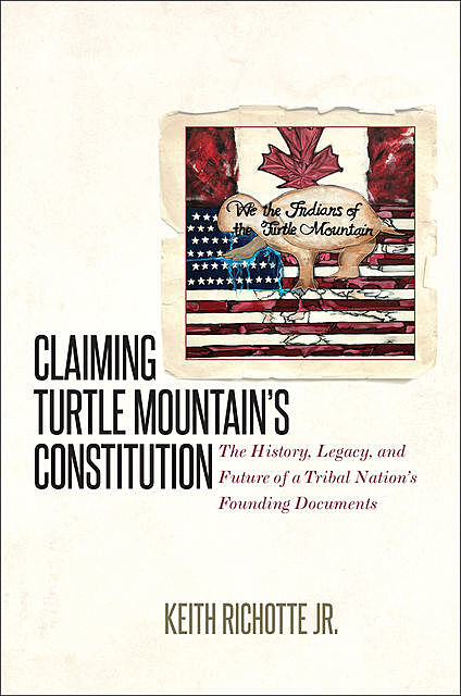 Claiming Turtle Mountain's Constitution, Keith Richotte Jr.