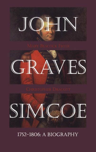 John Graves Simcoe, 1752–1806, Mary Beacock Fryer, Christopher Dracott