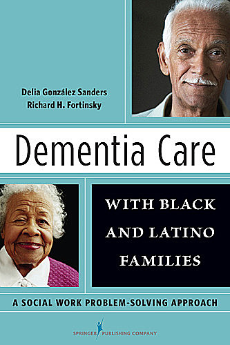 Dementia Care with Black and Latino Families, LCSW, Delia J González Sanders, Richard H Fortinsky