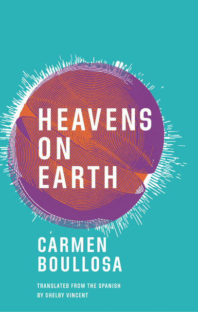 Heavens on Earth, Carmen Boullosa