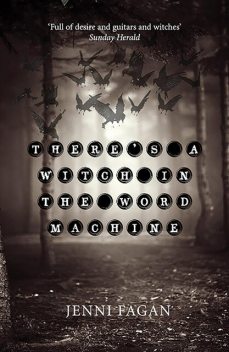 There's a Witch in the Word Machine, Jenni Fagan