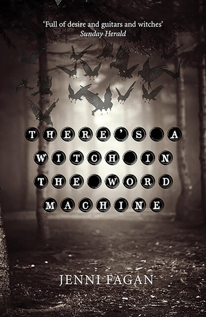 There's a Witch in the Word Machine, Jenni Fagan