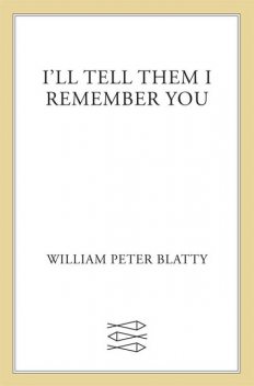 I'll Tell Them I Remember You, William Peter Blatty