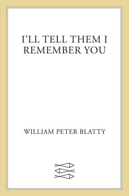 I'll Tell Them I Remember You, William Peter Blatty