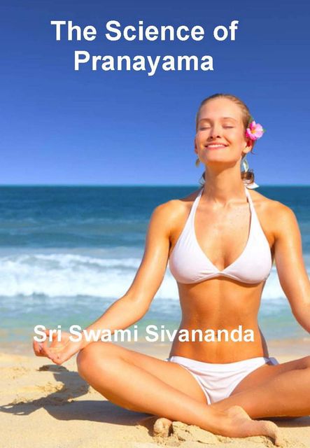 The Science of Pranayama, Sri Swami Sivananda