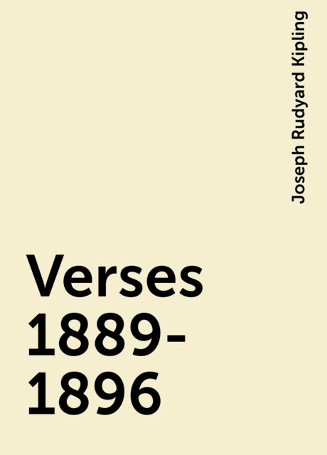 Verses 1889-1896, Joseph Rudyard Kipling