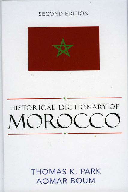 Historical Dictionary of Morocco, Aomar Boum, Thomas K. Park