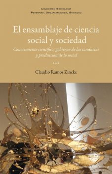 El ensamblaje de ciencia social y sociedad. Conocimiento científico, gobiernos de las conductas y producción de lo social, Claudio Ramos Zincke