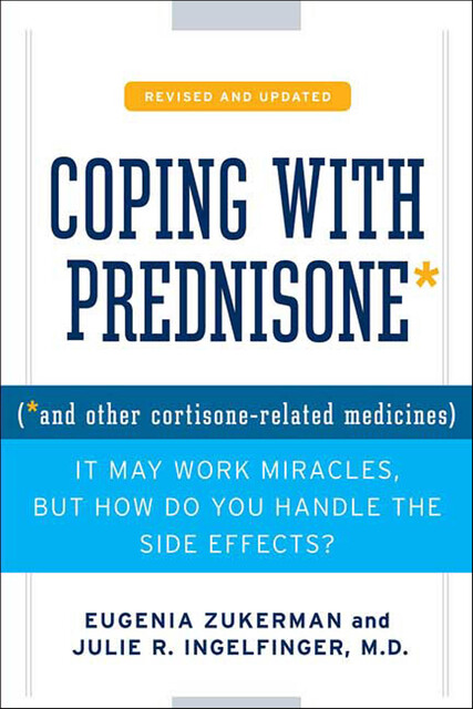 Coping with Prednisone and Other Cortisone-Related Medicines, Eugenia Zukerman, Julie R. Ingelfinger