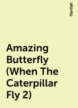 Amazing Butterfly (When The Caterpillar Fly 2), Ifarifah