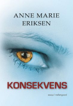 Konsekvens, Anne Marie Eriksen