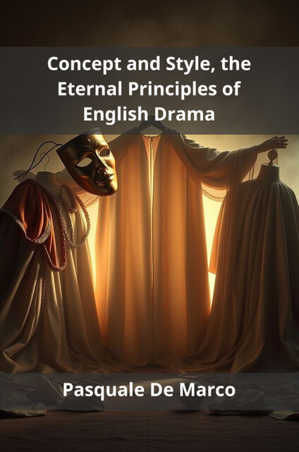 Concept and Style, the Eternal Principles of English Drama, Pasquale De Marco