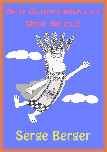 Der Gurkensalat der Seele, Serge Berger