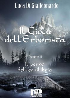 Il gioco dell'Erborista – Il perno dell'equilibrio (Vol. III), Luca Di Gialleonardo