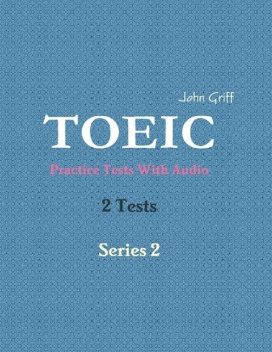 Toeic Practice Tests With Audio – 2 Tests – Series 2, John Griff