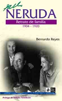Pablo Neruda. Retrato de familia, Bernardo Reyes