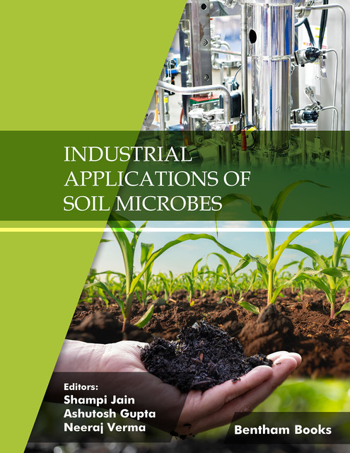 Industrial Applications of Soil Microbes: Volume 4, amp, Ashutosh Gupta, Neeraj Verma, Shampi Jain