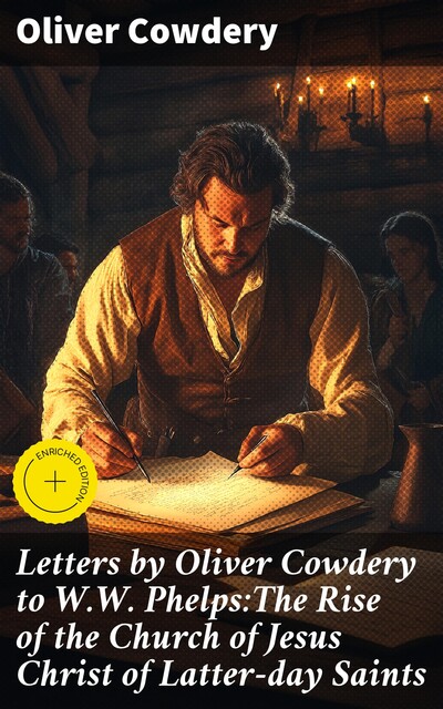 Letters by Oliver Cowdery to W.W. Phelps:The Rise of the Church of Jesus Christ of Latter-day Saints, Oliver Cowdery