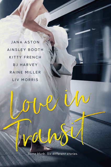 Love In Transit: One Blurb: Six Different Stories, Jana Aston, Kitty French, Raine Miller, Ainsley Booth, BJ Harvey, Liv Morris