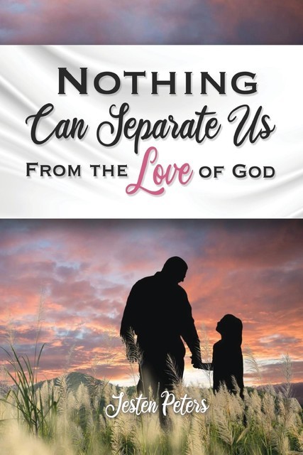 Nothing Can Separate Us from the Love of God, Jesten Peters