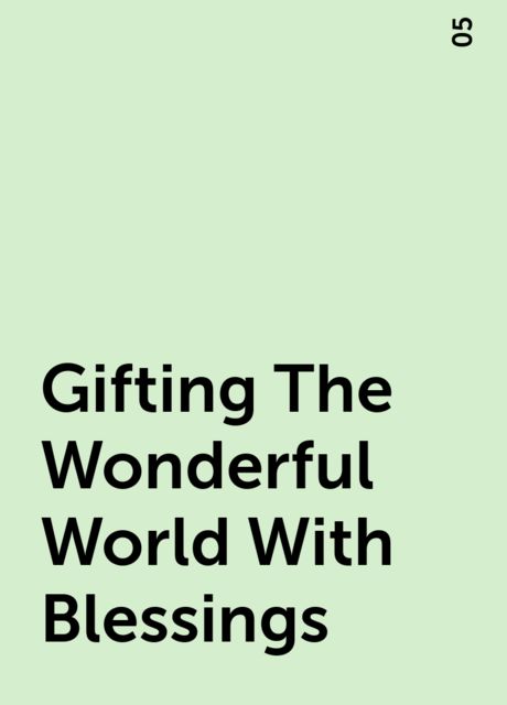Gifting The Wonderful World With Blessings, 05