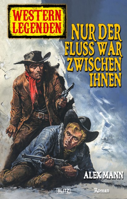 Western Legenden 22: Nur der Fluss war zwischen ihnen, Alex Mann