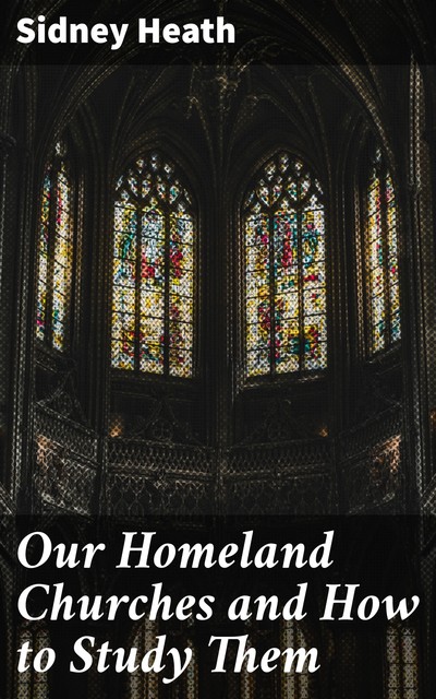 Our Homeland Churches and How to Study Them, Sidney Heath