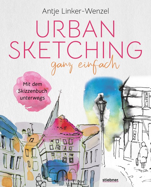Urban Sketching ganz einfach, Antje Linker-Wenzel