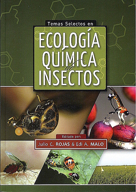 Temas selectos en ecología química de insectos, Edi A. Malo, Julio C. Rojas