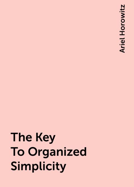 The Key To Organized Simplicity, Ariel Horowitz