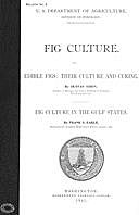 Fig Culture Edible Figs: Their Culture and Curing. Fig Culture in the Gulf States, F.S. Earle, Gustavus A Eisen