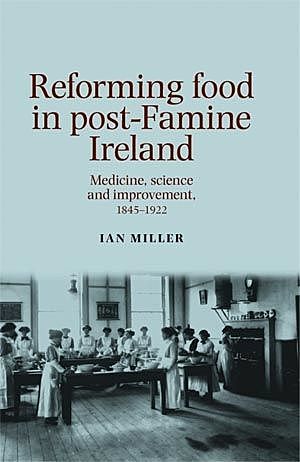 Reforming food in post-Famine Ireland, Ian Miller