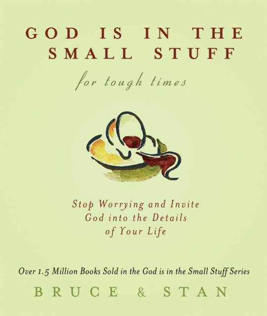 God Is in the Small Stuff for Tough Times, Bruce Bickel