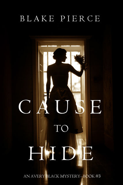 Cause to Hide (An Avery Black Mystery—Book 3), Blake Pierce