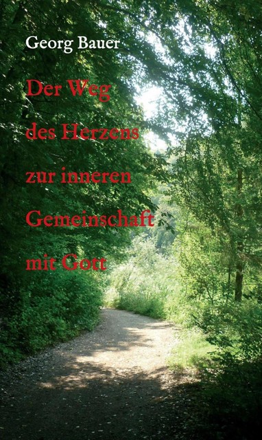 Der Weg des Herzens zur inneren Gemeinschaft mit Gott, Georg Bauer