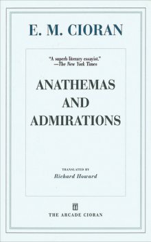 Anathemas and Admirations, E.M. Cioran