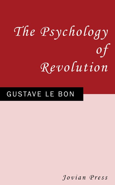 The Psychology of Revolution, Gustave Le Bon