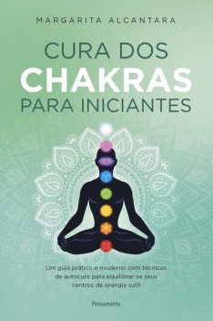 Cura dos chakras para iniciantes, Margarita Alcantara
