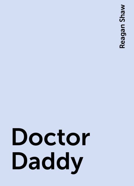 Doctor Daddy, Reagan Shaw