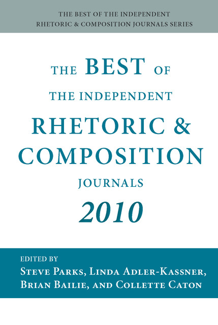 Best of the Independent Rhetoric and Composition Journals 2010, The, Bailie, Parks, Adler-Kassner, Caton