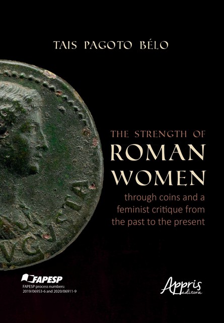 The Strength of Roman Women Through Coins and a Feminist Critique From the Past to the Present, Tais Pagoto Bélo